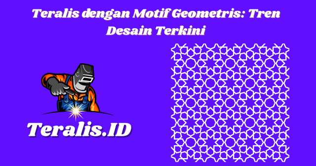 Teralis dengan Motif Geometris Tren Desain Terkini